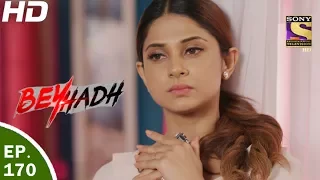 Beyhadh - बेहद - Ep 170 - 5th Jun, 2017