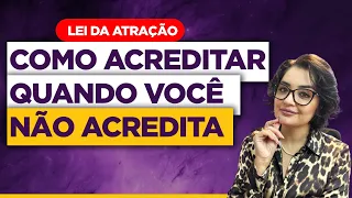 Lei da Atração: Como Acreditar Quando Você Não Acredita