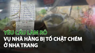 Yêu cầu làm rõ vụ nhà hàng bị tố chặt chém ở Nha Trang| VTC14