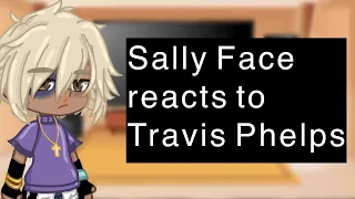 Sally Face Reacts to Travis Phelps // part 1/?? // mainly angst// read description!!