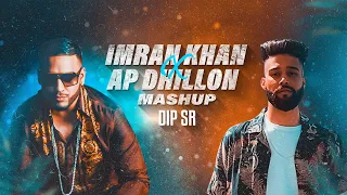 Imran Khan X AP Dhillon Mashup - Dip SR | Best Of Imran Khan AP Dhillon Songs