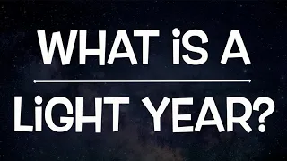 What is a Light Year?