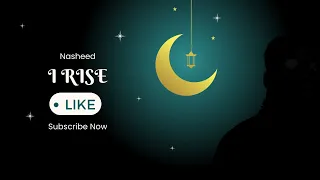 I rise ( Beautiful Nasheed) | Subscribe | New Nasheed most powerful song