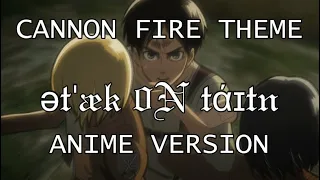 CANNON FIRE THEME - ətˈæk 0N tάɪtn ANIME VERSION EPISODE 9