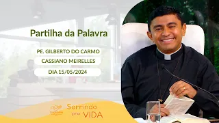 Sorrindo pra Vida - 15/05/2024 - Partilha da Palavra com Padre Gilberto do Carmo