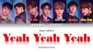 (Sub Indonesia) WayV (威神V) – Yeah Yeah Yeah [Hanzi|Pinyin|Indo] Color Coded Easy Lyrics