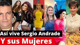 así vive SERGIO ANDRADE y sus mujeres | sus romances mas polemicos