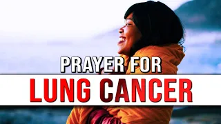 Prayer for Someone with Lung Cancer | Prayer For Healing Lung Cancer | Lung Cancer Prayer