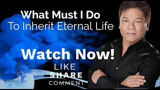 What Must I Do To Inherit Eternal Life? - Pastor Ed Lapiz /Official YouTube Channel @2024 ❤🙏