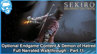 Optional Endgame Content & Demon of Hatred - Full Narrated Walkthrough Part 11 - Sekiro [4k HDR]