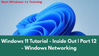 Windows 11 Tutorial - Inside Out | Part 12 - Windows Networking | Windows 11 Tutorial