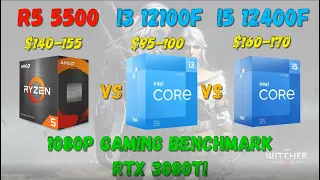 Ryzen 5 5500 VS Core I3 12100/12100F VS Core I5 12400/12400F Gaming Benchmark 1080P RTX 3080Ti