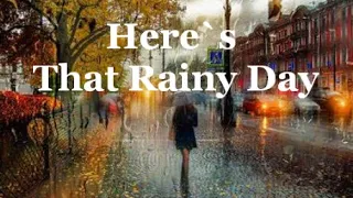 Here`s That Rainy Day