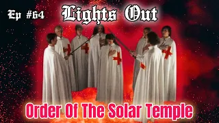 The Order of the Solar Temple: Suicide Cult Based On The Knights Templar - Lights Out Podcast #64
