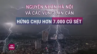 Rõ nguyên nhân Hà Nội và các vùng lân cận hứng chịu hơn 7000 cú sét trong sáng 5/6 | VTC Now