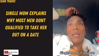 SINGLE MOM EXPLAINS WHY MOST MEN DONT Qualified TO TAKE HER OUT ON A DATE #viral