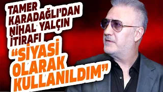 OLAYIN PERDE ARKASI! ÜNLÜ OYUNCU TAMER KARADAĞLI’DAN NİHAL YALÇIN İTİRAFI