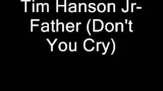 Tim Hanson Jr- Father (Don't You Cry) (DEMO)