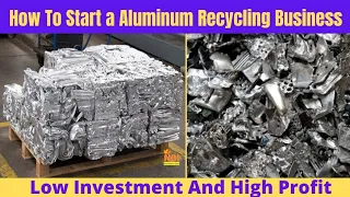 How To Start a Aluminium Recycling Business | Low Investment And High Profit