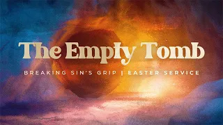 The Empty Tomb - Easter Sunday Sermon