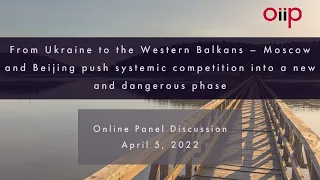 From Ukraine to the Western Balkans – Moscow and Beijing push systemic competition into a new and da
