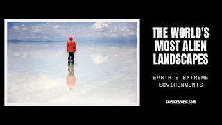 The World's Most Alien Landscapes: Earth's Extreme Environments