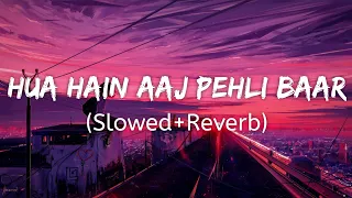 Hua Hain Aaj Pehli Baar Song  (Slowed+Reverb) Armaan Malik - Palak Muchhal