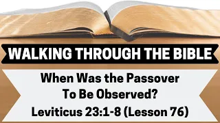 When Was the Passover To Be Observed? [Leviticus 23:1-8][Lesson 76][WTTB]