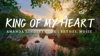 King of My Heart - Bethel Music | Amanda Lindsey Cook