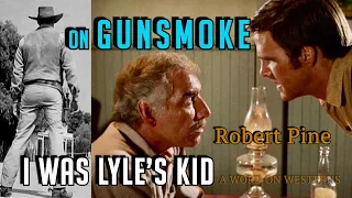 Robert Pine was LYLE’S KID on GUNSMOKE, charmed by Audie Murphy in GUNPOINT and got Lost in Kanab!