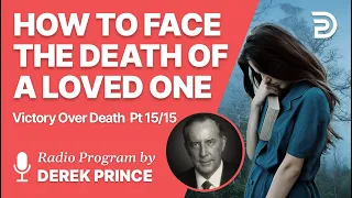 Victory Over Death 15  of 15 - How to Face the Death of a Loved One