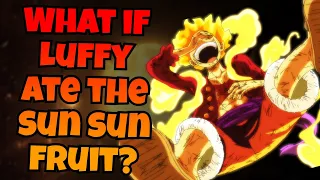 What if Luffy ate the sun sun fruit? PART 4