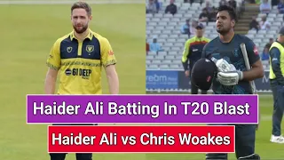 Haider Ali Batting In T20 Blast 2023  | Haider Ali vs Chris Woakes In T20 Blast | Vitality T20 Blast