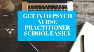 Guaranteed Way To Get into Psychiatric Mental Health Nurse Practitioner School