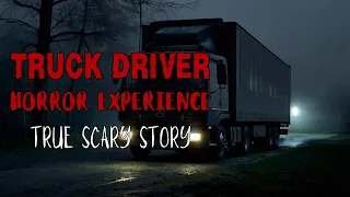 Truly DISTURBING TRUE Truck Driver Horror Story - Truck Driver Horror Experience