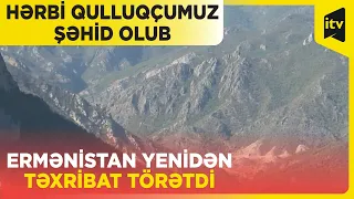 Ermənistan ərazisindən açılan snayper atəşi nəticəsində hərbi qulluqçumuz şəhid olub