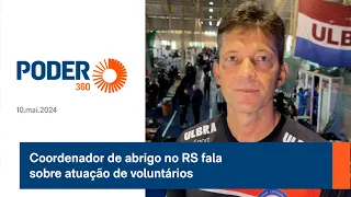 Coordenador de abrigo no RS fala sobre atuação de voluntários