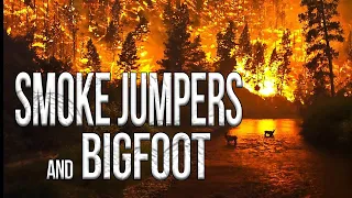 Smoke Jumpers and Bigfoot