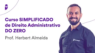 Curso Simplificado de Direito Administrativo DO ZERO - Prof. Herbert Almeida