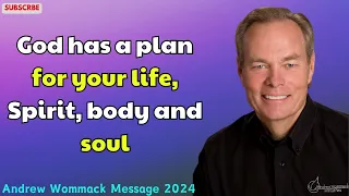 Andrew Wommack Message 2024 - God has a plan for your life, Spirit, body and soul