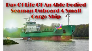 Day Of Life Of An Able Bodied Seaman In A Small Cargo Ship.