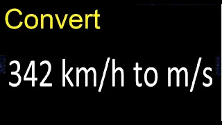 Convert 342 km/h to m/s . kilometers per hour to meters per second