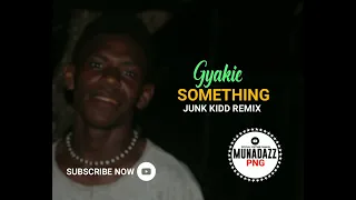 SOMETHING(2022) - GYAKIE X JUNK KIDD REMIX