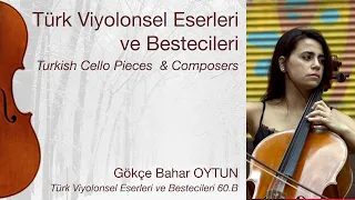 Gökçe Bahar OYTUN/Türk Viyolonsel Eserleri ve Bestecileri 60.B/Turkish Cello Pieces&Composers Ep.60