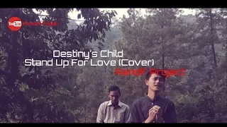 Stand Up For Love - Destiny's Child (RAndF Project).                                 #Standupforlove