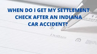 When do I get my Settlement Check after an Indiana car wreck?