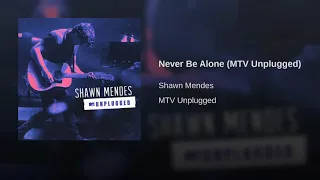 Never be alone (MTV Unplugged) Shawn Mendes