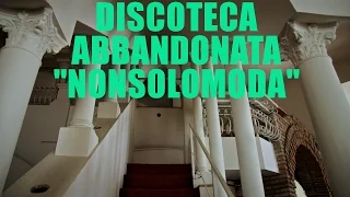 Discoteca abbandonata "Nonsolomoda"