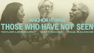 Those Who Have Not Seen | Anchor Hymns (Official Live Video)