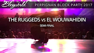 The Ruggeds vs El Mouwahidin [Semi-Final]  // .Bboy World // Perpignan Block Party 2017